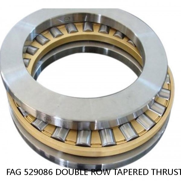 FAG 529086 DOUBLE ROW TAPERED THRUST ROLLER BEARINGS