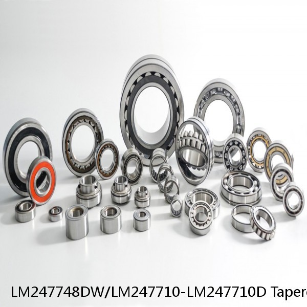 LM247748DW/LM247710-LM247710D Tapered Roller Bearings